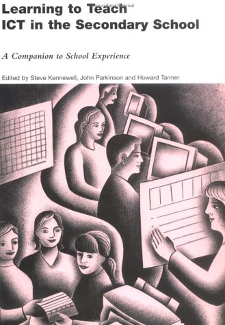 Learning To Teach ICT In The Secondary School: A Companion To School Experience (Learning To Teach Subjects In The Secondary School Series) (Volume 1)