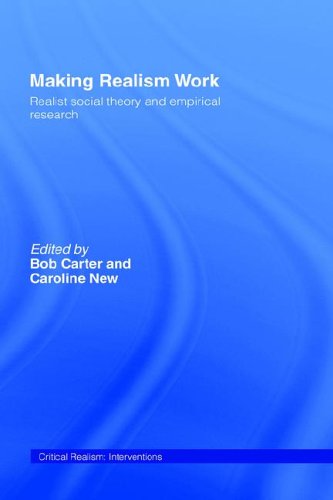 Making Realism Work Realist Social Theory and Empirical Research Critical Realism Interventions