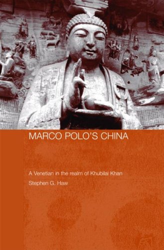 Marco Polo'S China: A Venetian In The Realm Of Khubilai Khan