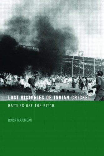 The Lost Histories of Indian Cricket Battles of the Pitch Sport in the Global Society