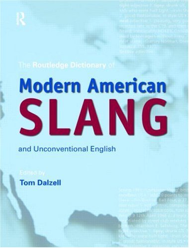 The Routledge Dictionary of Modern American Slang and Unconventional English
