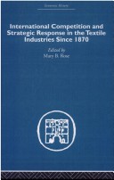 International Competition And Strategic Response In The Textile Industries Since 1870 (Economic History (Routledge)) (Volume 7)