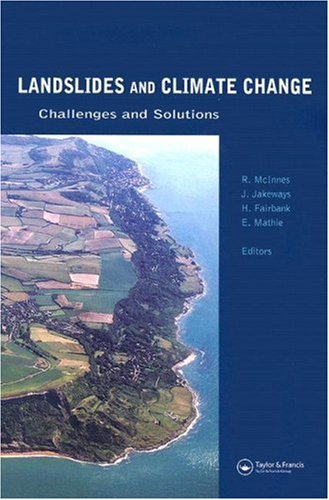 Landslides And Climate Change: Challenges And Solutions: Proceedings Of The International Conference On Landslides And Climate Change, Ventnor, Isle ... In Engineering, Water And Earth Sciences)