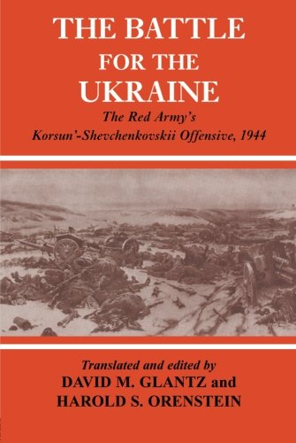 The Battle For The Ukraine: The Red Army'S Korsun'-Shevchenkovskii Offensive, 1944 (Soviet (Russian) Military Experience)