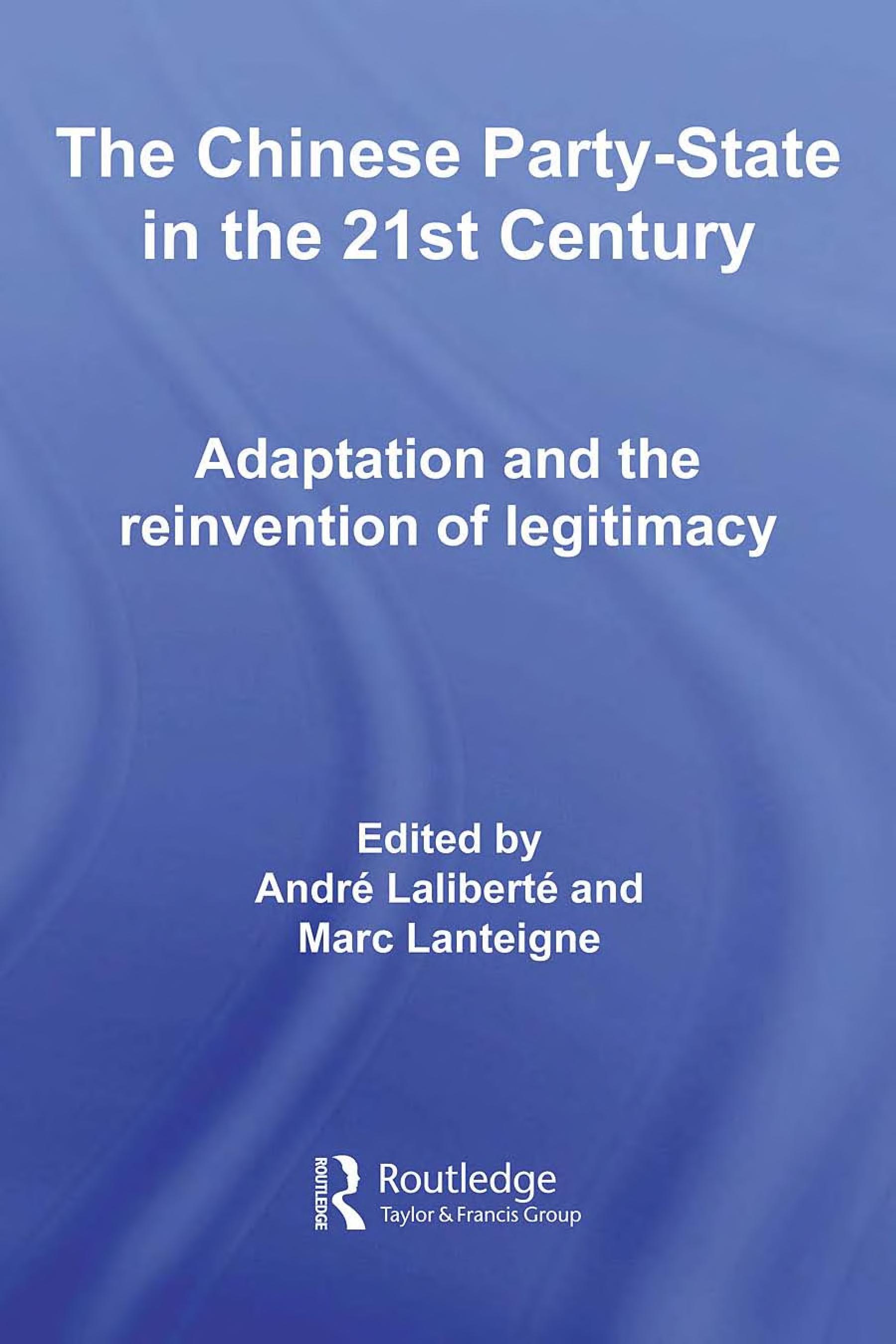 The Chinese Party-State In The 21st Century: Adaptation And The Reinvention Of Legitimacy