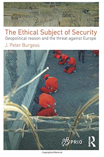 The Ethical Subject Of Security: Geopolitical Reason And The Threat Against Europe