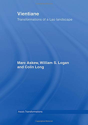Vientiane Transformations of a Lao landscape Routledge Studies Asia s Transformations