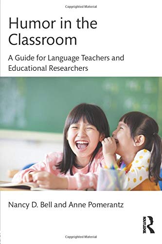 Humor In The Classroom: A Guide For Language Teachers And Educational Researchers