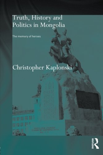 Truth, History And Politics In Mongolia: Memory Of Heroes