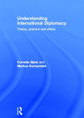 Understanding International Diplomacy: Theory, Practice And Ethics