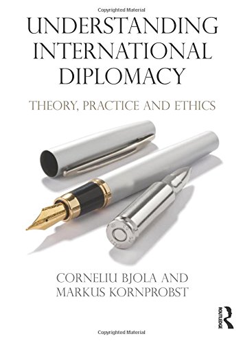 Understanding International Diplomacy: Theory, Practice And Ethics