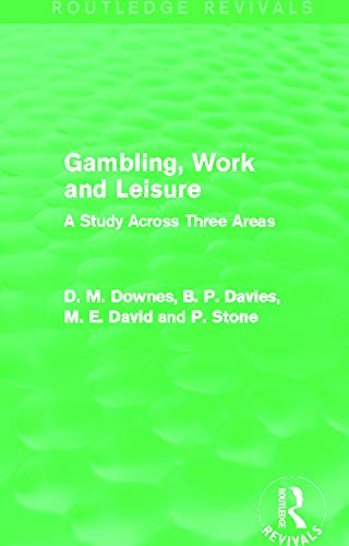Gambling, Work And Leisure (Routledge Revivals): A Study Across Three Areas