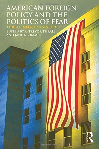 American Foreign Policy and The Politics of Fear: Threat Inflation since 9 11