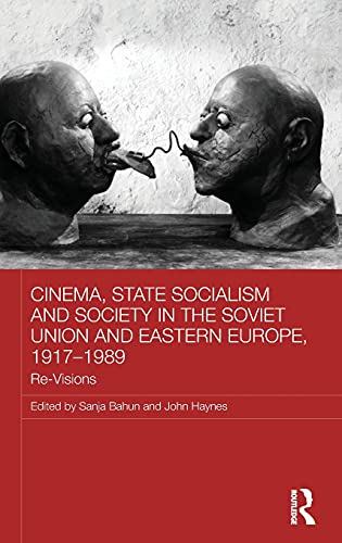 Cinema, State Socialism And Society In The Soviet Union And Eastern Europe, 1917-1989: Re-Visions