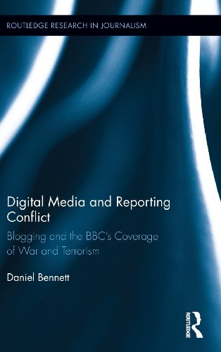 Digital Media And Reporting Conflict: Blogging And The Bbc'S Coverage Of War And Terrorism