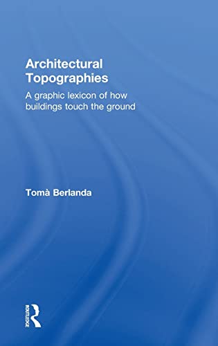 Architectural Topographies: A Graphic Lexicon Of How Buildings Touch The Ground