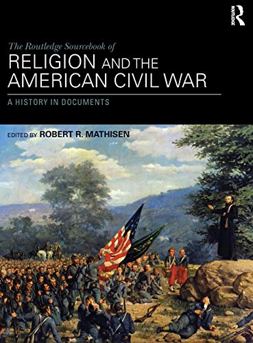 The Routledge Sourcebook Of Religion And The American Civil War: A History In Documents