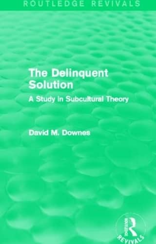 The Delinquent Solution (Routledge Revivals): A Study In Subcultural Theory