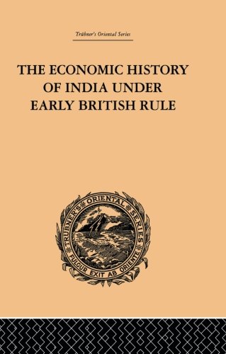 The Economic History of India Under Early British Rule