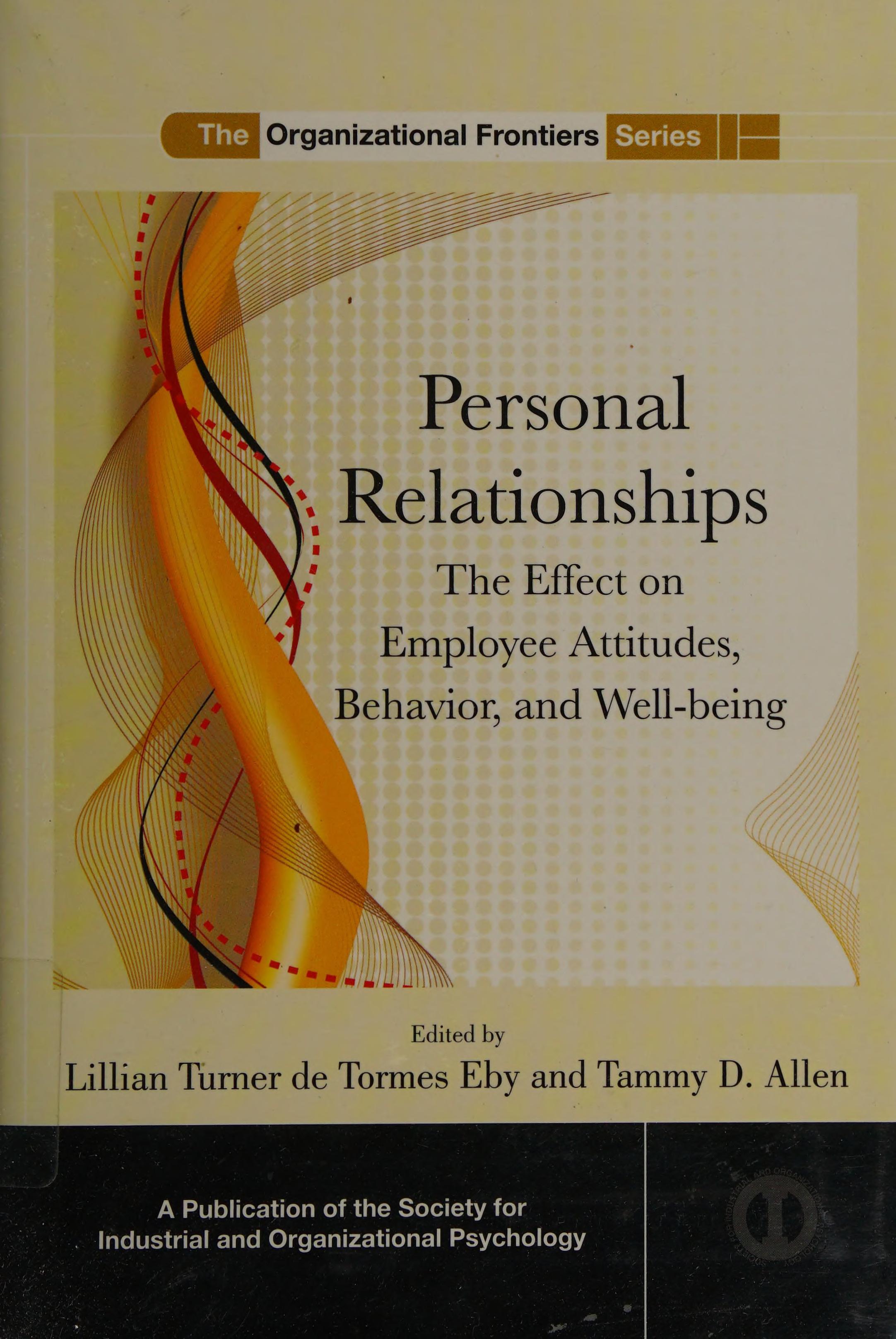 Personal Relationships: The Effect On Employee Attitudes, Behavior, And Well-Being