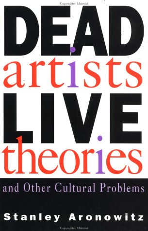 Dead Artists, Live Theories, and Other Cultural Problems