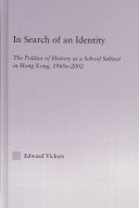 In Search of an Identity the Politics of History Teaching as a School Subject in Hong Kong, ...