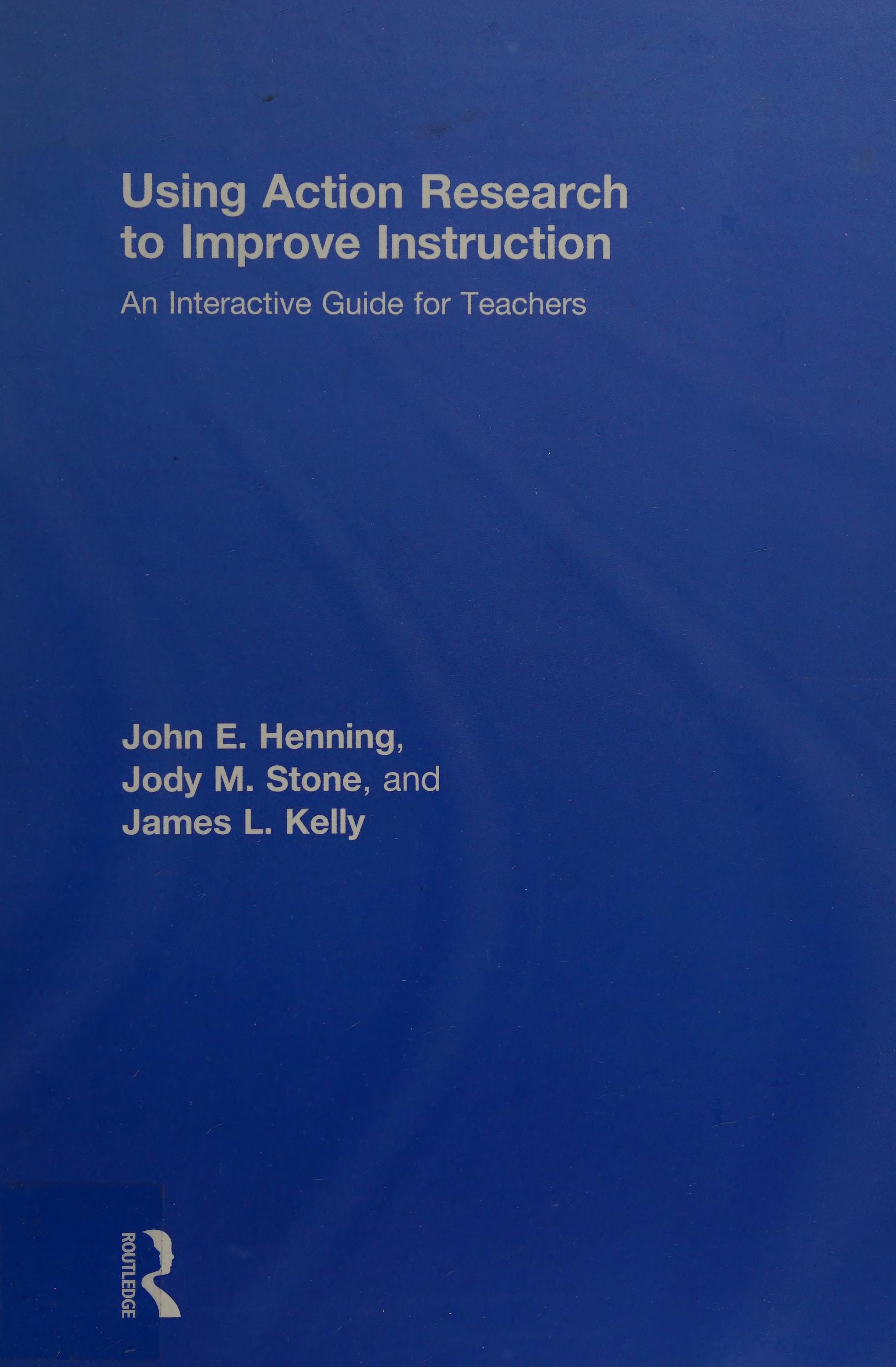 Using Action Research To Improve Instruction: An Interactive Guide For Teachers