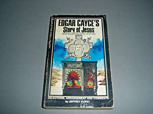 Edgar Cayce'S Story Of Jesus - America'S Sleeping Prophet Offers His Unique Interpretation Of The Life Of Jesus