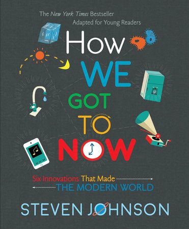 How We Got to Now by Steven Johnson, ISBN 9780425287804