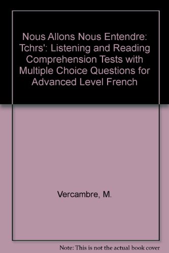 Nous Allons Nous Entendre: Tchrs': Listening And Reading Comprehension Tests With Multiple Choice Questions For Advanced Level French