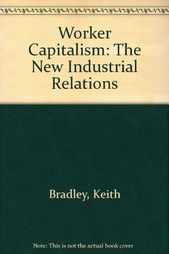 Worker Capitalism: The New Industrial Relations