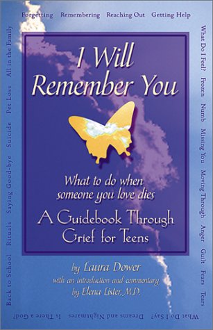 I Will Remember You: What To Do When Someone You Love Dies - A Guidebook Through Grief For Teens