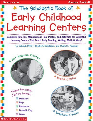 The Scholastic Book of Early Childhood Learning Centers Grades PreK K