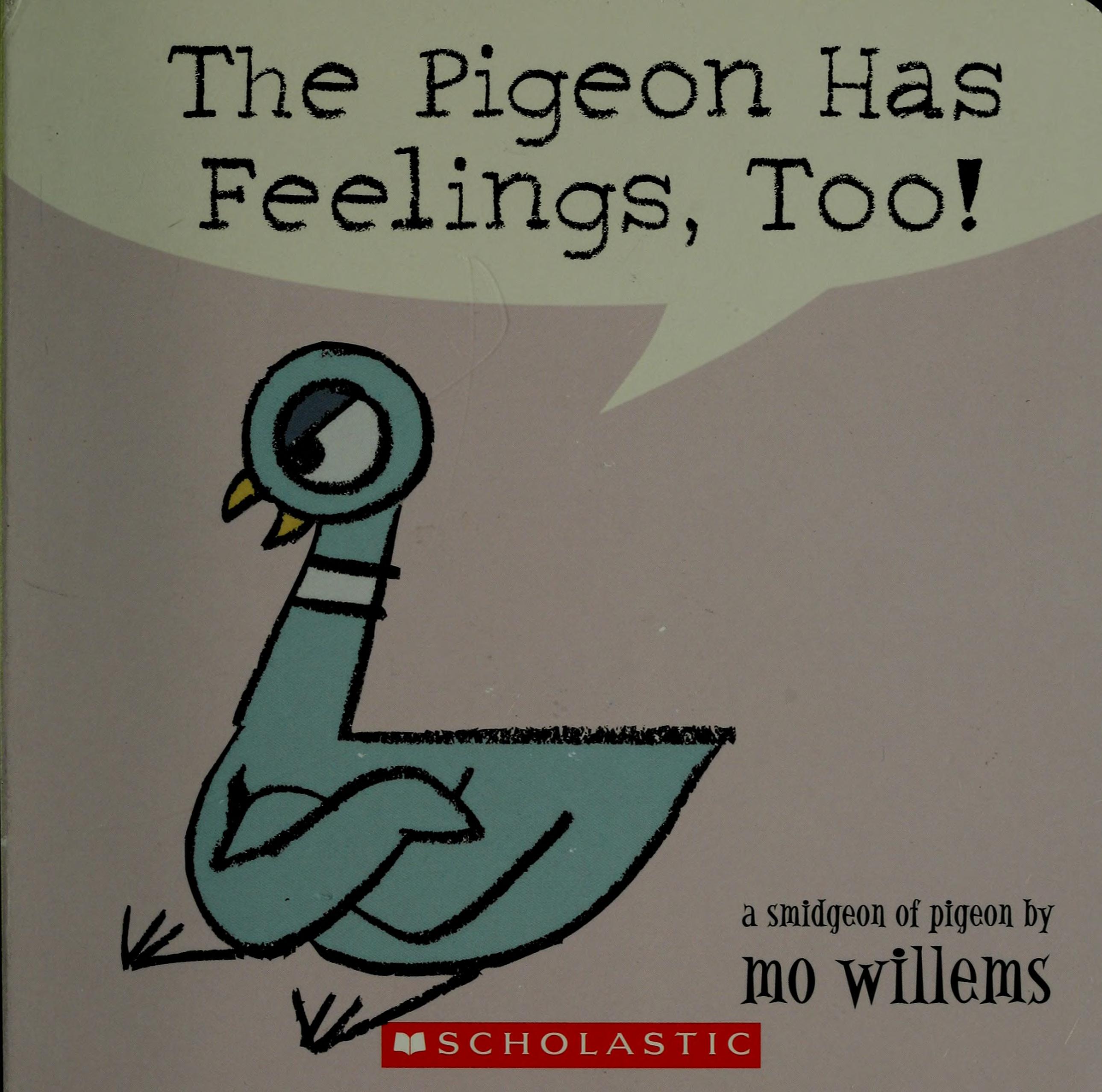 The Pigeon Has Feelings, Too! by Mo Willems, ISBN 9780439809245