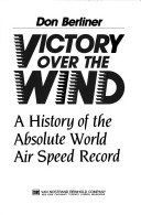 Victory Over The Wind: History Of The Absolute World Air Speed Record