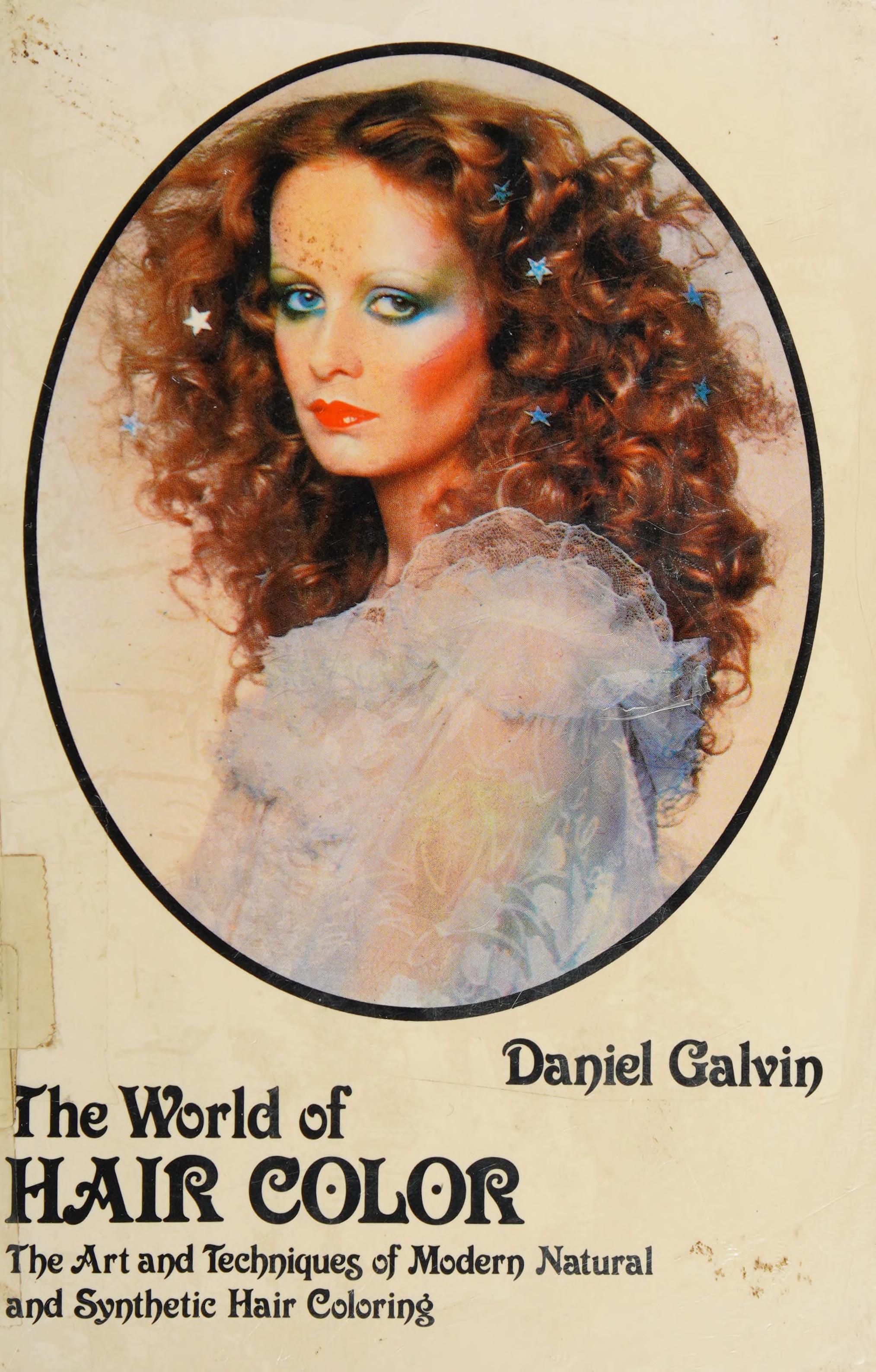 The World Of Hair Color: The Art And Techniques Of Modern Natural And Synthetic Hair Coloring