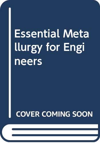 Essential Metallurgy for Engineers