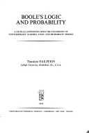 Boole'S Logic And Probability: A Critical Exposition From The Standpoint Of Contemporary Algebra, Logic, And Probability Theory