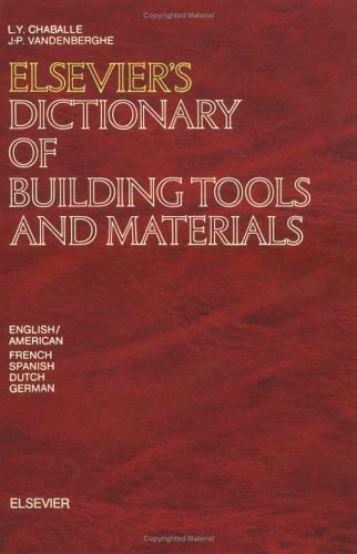 Elsevier'S Dictionary Of Building Tools And Materials: In English/American, French, Spanish, German And Dutch