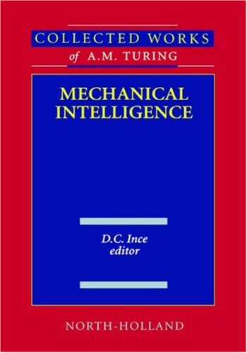Mechanical Intelligence (Volume 1) (Collected Works Of A.M. Turing, Volume 1)