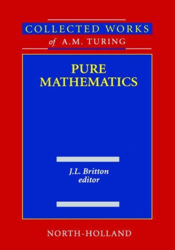 Pure Mathematics (Volume 2) (Collected Works Of A.M. Turing, Volume 2)