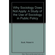 Why Sociology Does Not Apply: A Study Of The Use Of Sociology In Public Policy