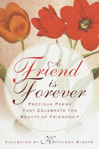 A Friend Is Forever: Precious Poems That Celebrate The Beauty Of Friendship