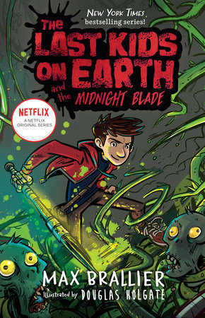 The Last Kids On Earth And The Midnight Blade by Max Brallier, Douglas Holgate, and Max Brallier; Illustrated By Douglas Holgate, ISBN 9780451478504