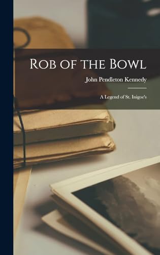 Rob of the Bowl a Legend of St. Inigoe's by John P. Kennedy