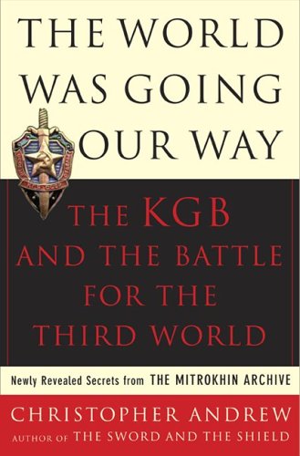 The World Was Going Our Way: The Kgb and the Battle for the Third World