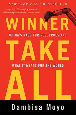 Winner Take All: China'S Race For Resources And What It Means For The World