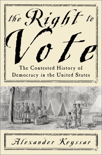 The Right to Vote the Contested History of Democracy in the United States