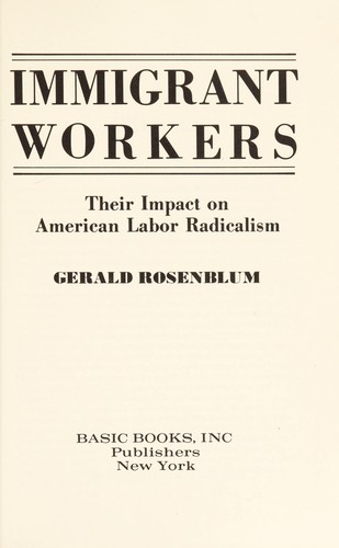 Immigrant Workers; Their Impact On American Labor Radicalism