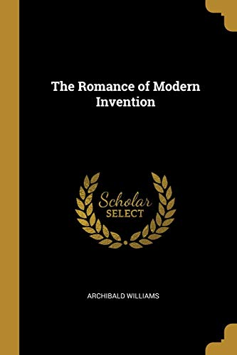 The Romance of Modern Invention